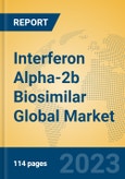 Interferon Alpha-2b Biosimilar Global Market Insights 2023, Analysis and Forecast to 2028, by Manufacturers, Regions, Technology, Application, Product Type- Product Image