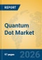 Quantum Dot Market Insights, Analysis and Forecast 2026-2031 - Product Thumbnail Image