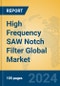 High Frequency SAW Notch Filter Global Market Insights 2024, Analysis and Forecast to 2029, by Manufacturers, Regions, Technology, Application, Product Type - Product Thumbnail Image