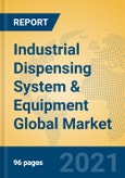 Industrial Dispensing System & Equipment Global Market Insights 2021, Analysis and Forecast to 2026, by Manufacturers, Regions, Technology, Application, Product Type- Product Image