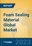 Foam Sealing Material Global Market Insights 2023, Analysis and Forecast to 2028, by Manufacturers, Regions, Technology, Application, Product Type- Product Image