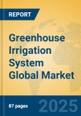 Greenhouse Irrigation System Global Market Insights 2023, Analysis and Forecast to 2028, by Manufacturers, Regions, Technology, Application, Product Type- Product Image