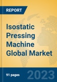 Isostatic Pressing Machine Global Market Insights 2023, Analysis and Forecast to 2028, by Manufacturers, Regions, Technology, Application, Product Type- Product Image
