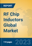 RF Chip Inductors Global Market Insights 2023, Analysis and Forecast to 2028, by Manufacturers, Regions, Technology, Application, Product Type- Product Image