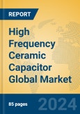 High Frequency Ceramic Capacitor Global Market Insights 2024, Analysis and Forecast to 2029, by Manufacturers, Regions, Technology, Application, Product Type- Product Image
