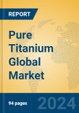 Pure Titanium Global Market Insights 2024, Analysis and Forecast to 2029, by Manufacturers, Regions, Technology, Application- Product Image