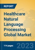 Healthcare Natural Language Processing Global Market Insights 2023, Analysis and Forecast to 2028, by Manufacturers, Regions, Technology, Application, Product Type- Product Image