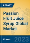 Passion Fruit Juice Syrup Global Market Insights 2023, Analysis and Forecast to 2028, by Manufacturers, Regions, Technology, Application, Product Type- Product Image