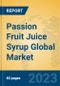 Passion Fruit Juice Syrup Global Market Insights 2023, Analysis and Forecast to 2028, by Manufacturers, Regions, Technology, Application, Product Type - Product Image