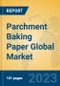 Parchment Baking Paper Global Market Insights 2023, Analysis and Forecast to 2028, by Manufacturers, Regions, Technology, Application, Product Type - Product Image