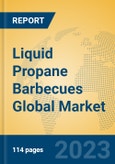 Liquid Propane Barbecues Global Market Insights 2023, Analysis and Forecast to 2028, by Manufacturers, Regions, Technology, Application, Product Type- Product Image