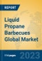 Liquid Propane Barbecues Global Market Insights 2023, Analysis and Forecast to 2028, by Manufacturers, Regions, Technology, Application, Product Type - Product Image