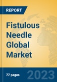 Fistulous Needle Global Market Insights 2023, Analysis and Forecast to 2028, by Manufacturers, Regions, Technology, Application, Product Type- Product Image