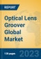 Optical Lens Groover Global Market Insights 2023, Analysis and Forecast to 2028, by Manufacturers, Regions, Technology, Application, Product Type - Product Image