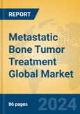 Metastatic Bone Tumor Treatment Global Market Insights 2024, Analysis and Forecast to 2029, by Manufacturers, Regions, Technology, Application- Product Image