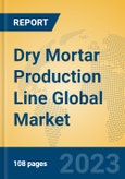 Dry Mortar Production Line Global Market Insights 2023, Analysis and Forecast to 2028, by Manufacturers, Regions, Technology, Application, Product Type- Product Image