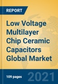 Low Voltage Multilayer Chip Ceramic Capacitors Global Market Insights 2021, Analysis and Forecast to 2026, by Manufacturers, Regions, Technology, Application, Product Type- Product Image