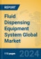 Fluid Dispensing Equipment System Global Market Insights 2024, Analysis and Forecast to 2029, by Manufacturers, Regions, Technology, Application - Product Image
