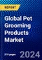 Global Pet Grooming Products Market (2023-2028) Competitive Analysis, Impact of Covid-19, Impact of Economic Slowdown & Impending Recession, Ansoff Analysis - Product Thumbnail Image