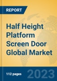 Half Height Platform Screen Door Global Market Insights 2023, Analysis and Forecast to 2028, by Manufacturers, Regions, Technology, Application, Product Type- Product Image