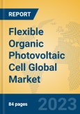 Flexible Organic Photovoltaic Cell Global Market Insights 2023, Analysis and Forecast to 2028, by Manufacturers, Regions, Technology, Application, Product Type- Product Image