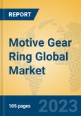 Motive Gear Ring Global Market Insights 2023, Analysis and Forecast to 2028, by Manufacturers, Regions, Technology, Application, Product Type- Product Image