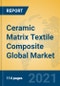 Ceramic Matrix Textile Composite Global Market Insights 2021, Analysis and Forecast to 2026, by Manufacturers, Regions, Technology, Application, Product Type - Product Thumbnail Image