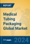 Medical Tubing Packaging Global Market Insights 2024, Analysis and Forecast to 2029, by Manufacturers, Regions, Technology - Product Image