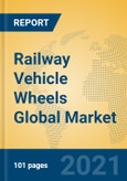 Railway Vehicle Wheels Global Market Insights 2021, Analysis and Forecast to 2026, by Manufacturers, Regions, Technology, Application, Product Type- Product Image