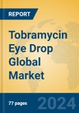 Tobramycin Eye Drop Global Market Insights 2024, Analysis and Forecast to 2029, by Manufacturers, Regions, Technology, Application, Product Type- Product Image