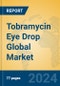Tobramycin Eye Drop Global Market Insights 2024, Analysis and Forecast to 2029, by Manufacturers, Regions, Technology, Application, Product Type - Product Image