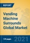 Vending Machine Surrounds Global Market Insights 2021, Analysis and Forecast to 2026, by Manufacturers, Regions, Technology, Application, Product Type - Product Thumbnail Image