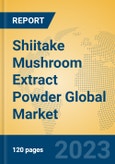 Shiitake Mushroom Extract Powder Global Market Insights 2023, Analysis and Forecast to 2028, by Manufacturers, Regions, Technology, Application, Product Type- Product Image