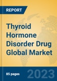 Thyroid Hormone Disorder Drug Global Market Insights 2023, Analysis and Forecast to 2028, by Manufacturers, Regions, Technology, Application, Product Type- Product Image