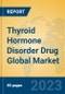 Thyroid Hormone Disorder Drug Global Market Insights 2023, Analysis and Forecast to 2028, by Manufacturers, Regions, Technology, Application, Product Type - Product Image