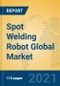 Spot Welding Robot Global Market Insights 2021, Analysis and Forecast to 2026, by Manufacturers, Regions, Technology, Application, Product Type - Product Image