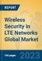 Wireless Security in LTE Networks Global Market Insights 2023, Analysis and Forecast to 2028, by Manufacturers, Regions, Technology, Application, Product Type - Product Image