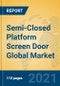 Semi-Closed Platform Screen Door Global Market Insights 2021, Analysis and Forecast to 2026, by Manufacturers, Regions, Technology, Application, Product Type - Product Thumbnail Image