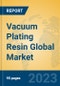 Vacuum Plating Resin Global Market Insights 2023, Analysis and Forecast to 2028, by Manufacturers, Regions, Technology, Application, Product Type - Product Image