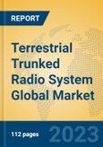 Terrestrial Trunked Radio System Global Market Insights 2023, Analysis and Forecast to 2028, by Manufacturers, Regions, Technology, Application, Product Type- Product Image