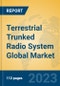 Terrestrial Trunked Radio System Global Market Insights 2023, Analysis and Forecast to 2028, by Manufacturers, Regions, Technology, Application, Product Type - Product Image