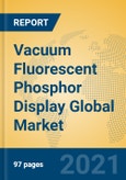 Vacuum Fluorescent Phosphor Display Global Market Insights 2021, Analysis and Forecast to 2026, by Manufacturers, Regions, Technology, Application, Product Type- Product Image
