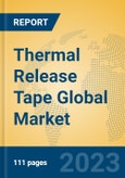 Thermal Release Tape Global Market Insights 2023, Analysis and Forecast to 2028, by Manufacturers, Regions, Technology, Application, Product Type- Product Image