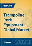 Trampoline Park Equipment Global Market Insights 2023, Analysis and Forecast to 2028, by Manufacturers, Regions, Technology, Application, Product Type- Product Image