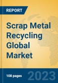 Scrap Metal Recycling Global Market Insights 2023, Analysis and Forecast to 2028, by Manufacturers, Regions, Technology, Application, Product Type- Product Image