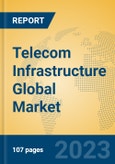 Telecom Infrastructure Global Market Insights 2023, Analysis and Forecast to 2028, by Manufacturers, Regions, Technology, Application, Product Type- Product Image