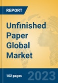 Unfinished Paper Global Market Insights 2023, Analysis and Forecast to 2028, by Manufacturers, Regions, Technology, Application, Product Type- Product Image