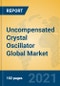Uncompensated Crystal Oscillator Global Market Insights 2021, Analysis and Forecast to 2026, by Manufacturers, Regions, Technology, Application, Product Type - Product Image