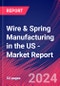 Wire & Spring Manufacturing in the US - Industry Market Research Report - Product Image