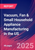 Vacuum, Fan & Small Household Appliance Manufacturing in the US - Industry Market Research Report- Product Image